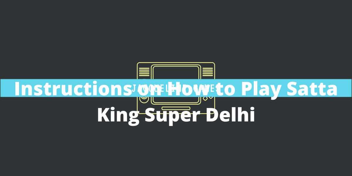 Instructions on How to Play Satta King Super Delhi