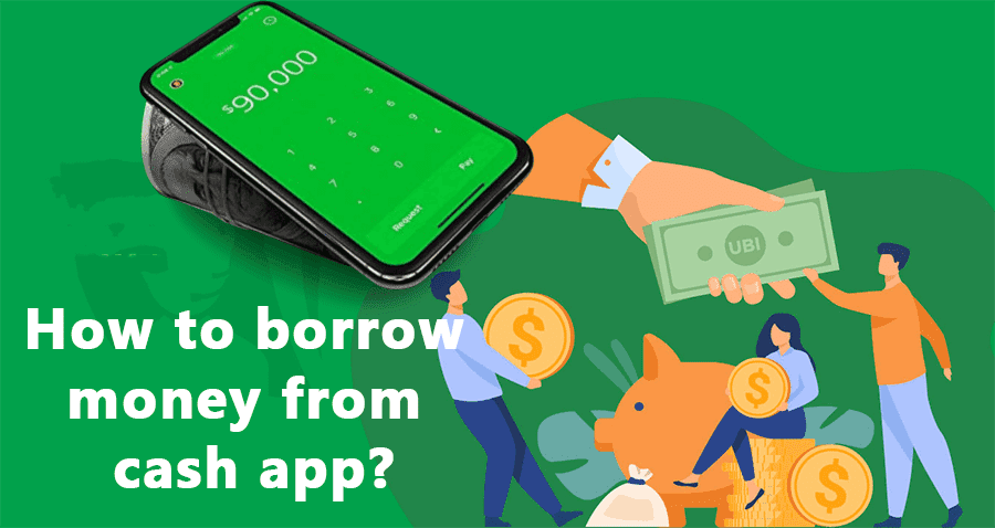 How To Borrow Money From Cash App? (A complete Guide)