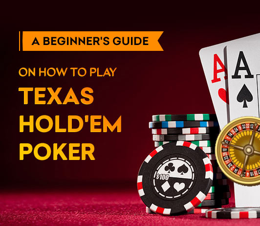 Guide to Playing Texas Hold'em: Rules, Strategies, and Tips for Beginners - Casino Playmates
