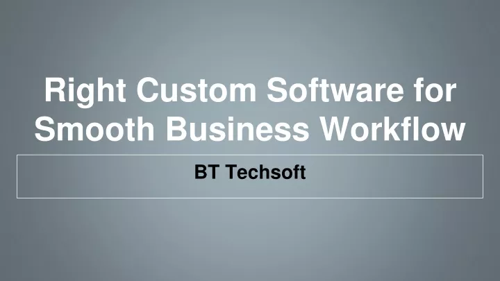 PPT - Custom Software for Smooth Business Workflow PowerPoint Presentation - ID:12343578